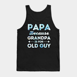 Papa Because Grandpa is for Old Guys Tank Top